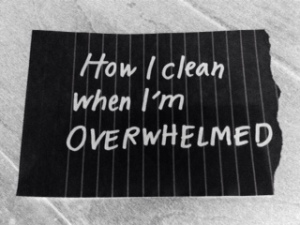 How I Clean When I'm Overwhelmed Part 1